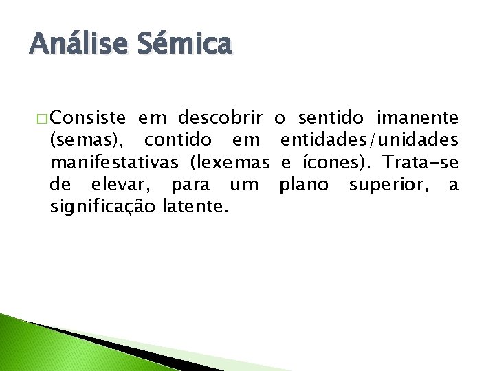 Análise Sémica � Consiste em descobrir o sentido imanente (semas), contido em entidades/unidades manifestativas