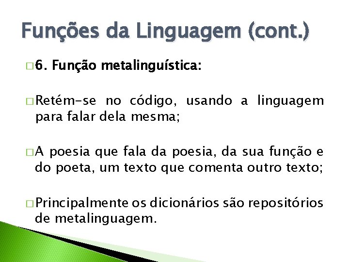 Funções da Linguagem (cont. ) � 6. Função metalinguística: � Retém-se no código, usando