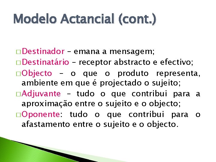 Modelo Actancial (cont. ) � Destinador – emana a mensagem; � Destinatário – receptor