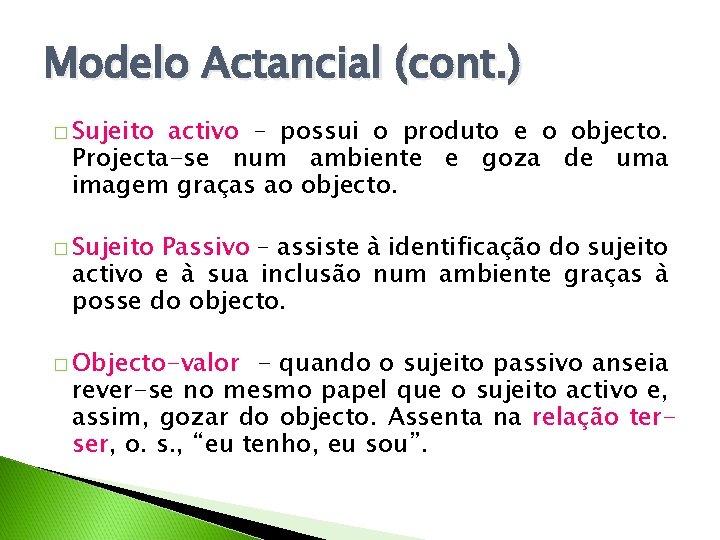 Modelo Actancial (cont. ) � Sujeito activo – possui o produto e o objecto.