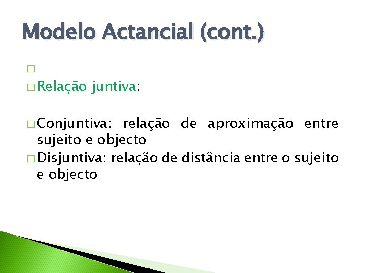 Modelo Actancial (cont. ) � � Relação juntiva: � Conjuntiva: relação de aproximação entre