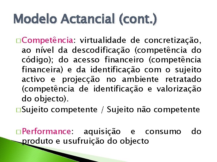 Modelo Actancial (cont. ) � Competência: virtualidade de concretização, ao nível da descodificação (competência