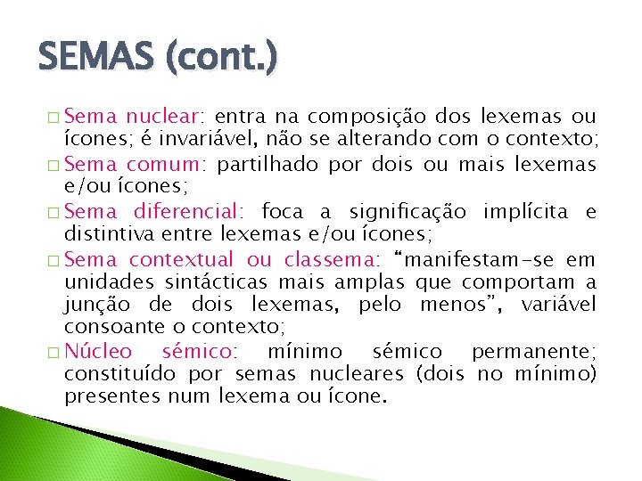 SEMAS (cont. ) � Sema nuclear: entra na composição dos lexemas ou ícones; é