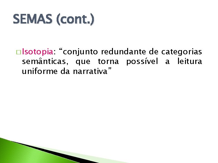 SEMAS (cont. ) � Isotopia: “conjunto redundante de categorias semânticas, que torna possível a