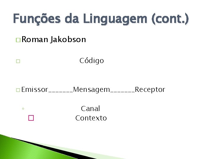 Funções da Linguagem (cont. ) � Roman Jakobson Código � � Emissor_______Mensagem_______Receptor ◦ �