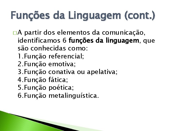 Funções da Linguagem (cont. ) �A partir dos elementos da comunicação, identificamos 6 funções