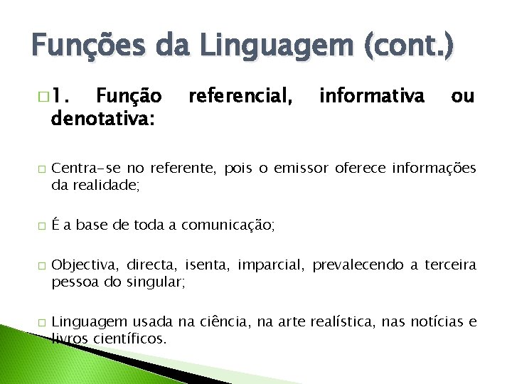 Funções da Linguagem (cont. ) � 1. Função denotativa: � � referencial, informativa ou