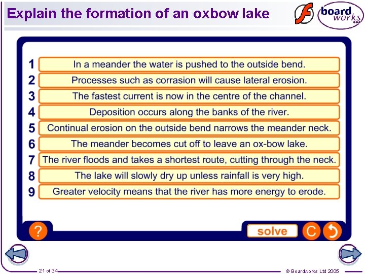 Explain the formation of an oxbow lake 21 of 34 © Boardworks Ltd 2005