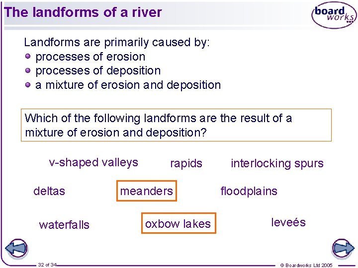 The landforms of a river Landforms are primarily caused by: processes of erosion processes