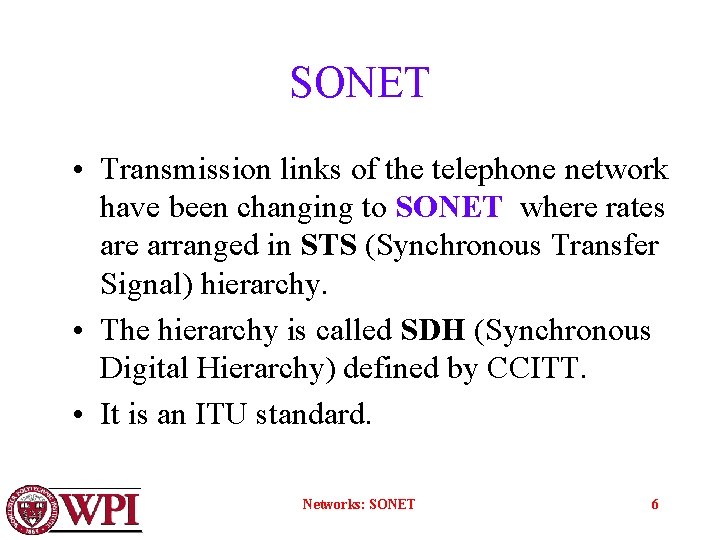 SONET • Transmission links of the telephone network have been changing to SONET where