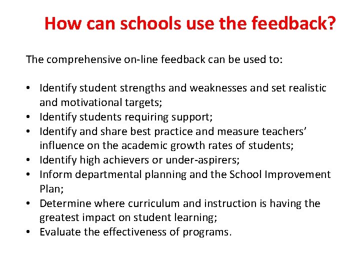 How can schools use the feedback? The comprehensive on-line feedback can be used to: