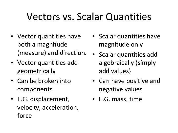 Vectors vs. Scalar Quantities • Vector quantities have both a magnitude (measure) and direction.