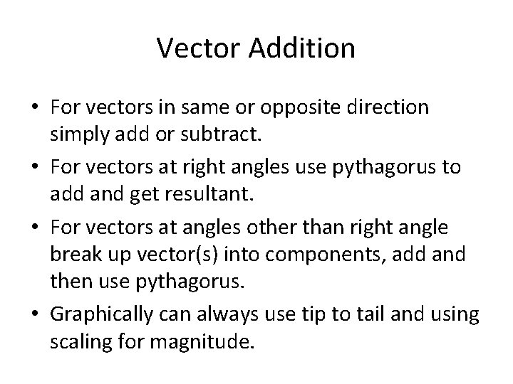 Vector Addition • For vectors in same or opposite direction simply add or subtract.
