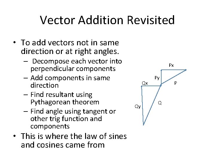 Vector Addition Revisited • To add vectors not in same direction or at right