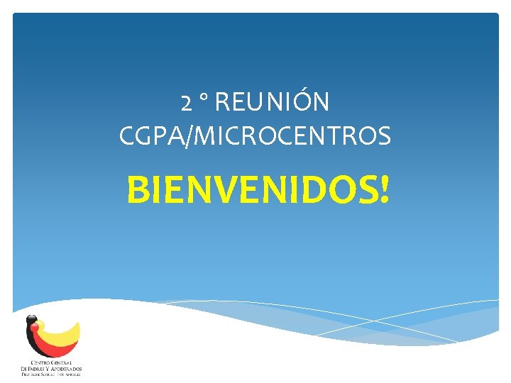 2 º REUNIÓN CGPA/MICROCENTROS BIENVENIDOS! 