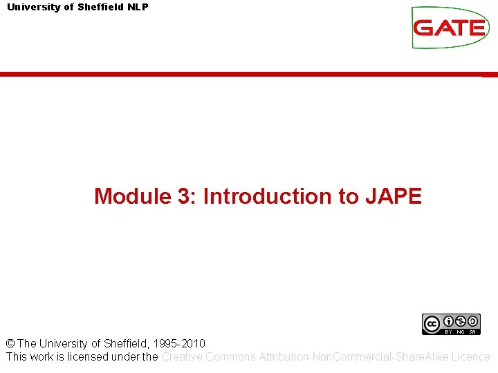 University of Sheffield NLP Module 3: Introduction to JAPE © The University of Sheffield,