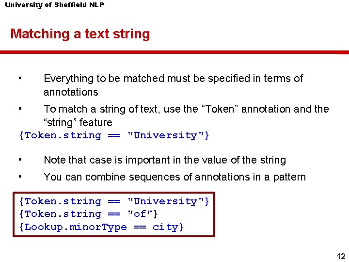 University of Sheffield NLP Matching a text string • Everything to be matched must