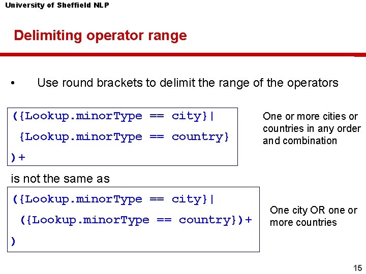 University of Sheffield NLP Delimiting operator range • Use round brackets to delimit the