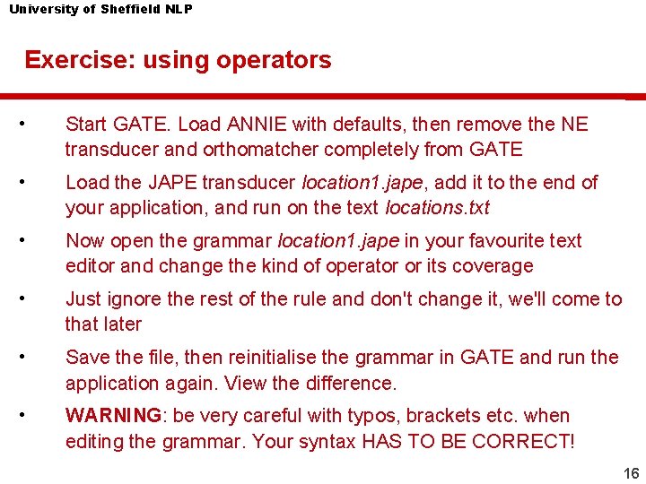 University of Sheffield NLP Exercise: using operators • Start GATE. Load ANNIE with defaults,