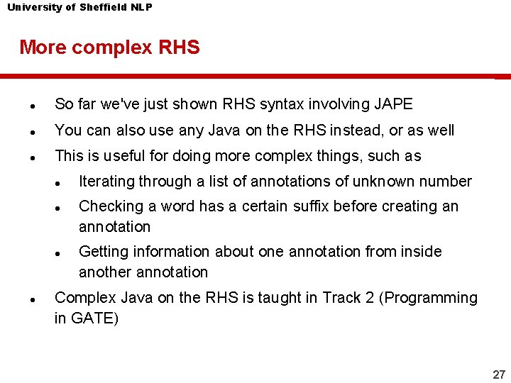 University of Sheffield NLP More complex RHS So far we've just shown RHS syntax