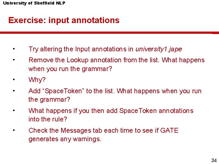 University of Sheffield NLP Exercise: input annotations • Try altering the Input annotations in