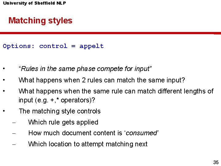 University of Sheffield NLP Matching styles Options: control = appelt • “Rules in the