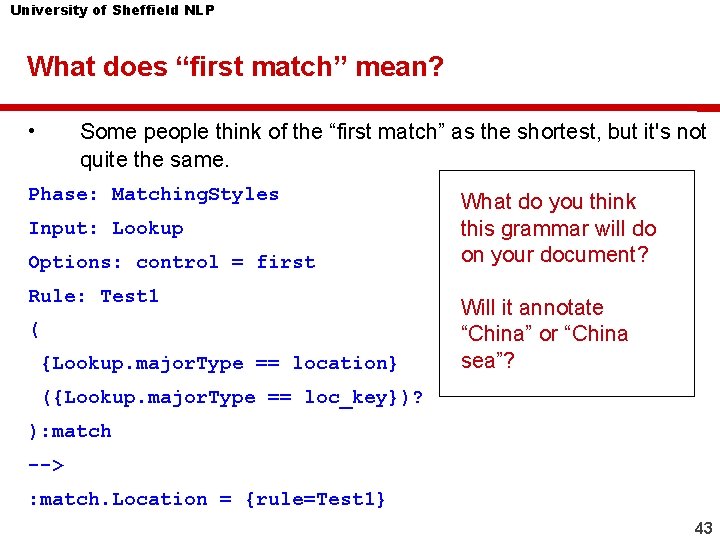 University of Sheffield NLP What does “first match” mean? • Some people think of