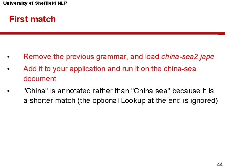 University of Sheffield NLP First match • Remove the previous grammar, and load china-sea