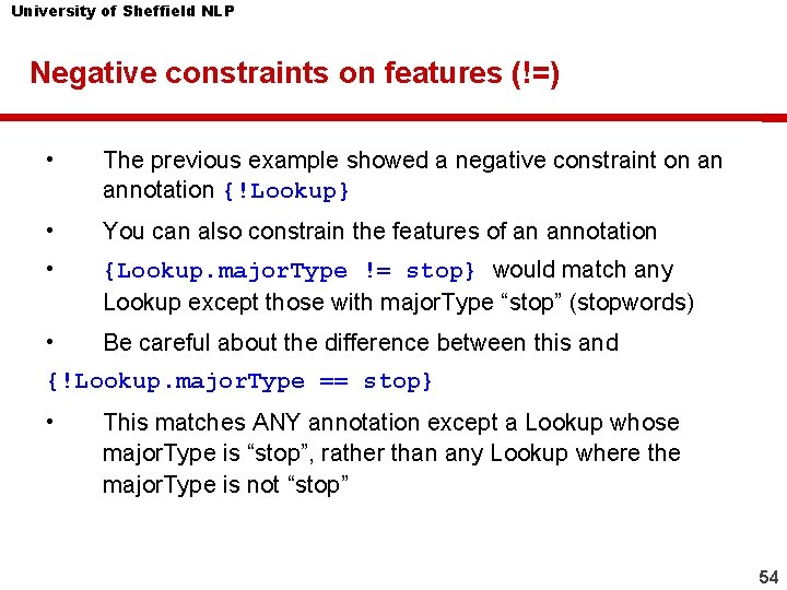 University of Sheffield NLP Negative constraints on features (!=) • The previous example showed