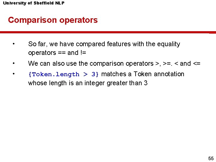University of Sheffield NLP Comparison operators • So far, we have compared features with