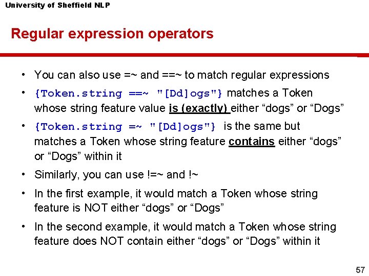 University of Sheffield NLP Regular expression operators • You can also use =~ and