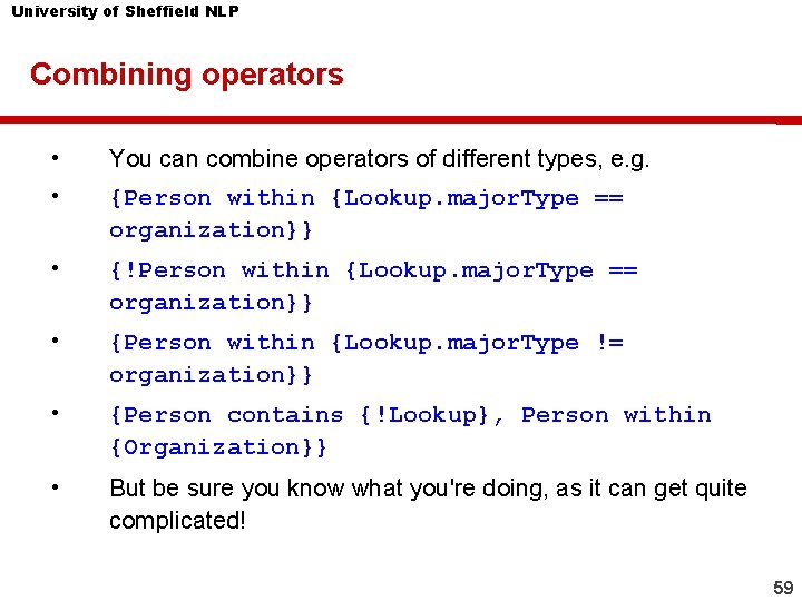 University of Sheffield NLP Combining operators • You can combine operators of different types,