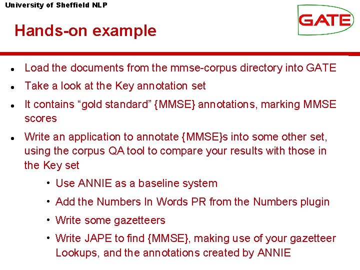 University of Sheffield NLP Hands-on example Load the documents from the mmse-corpus directory into