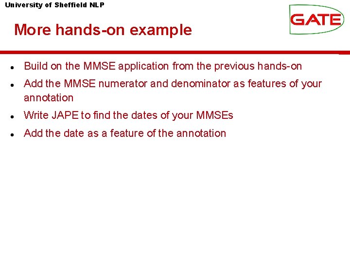 University of Sheffield NLP More hands-on example Build on the MMSE application from the