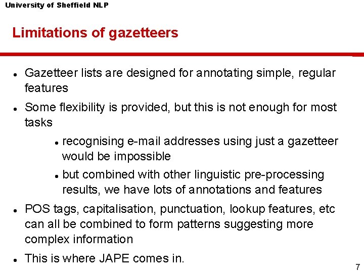 University of Sheffield NLP Limitations of gazetteers Gazetteer lists are designed for annotating simple,