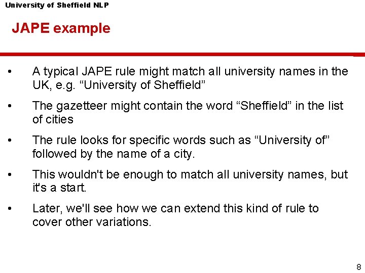 University of Sheffield NLP JAPE example • A typical JAPE rule might match all