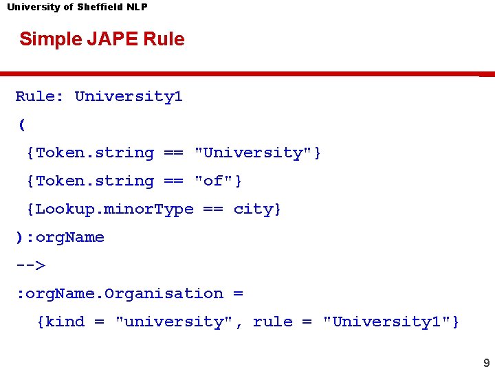 University of Sheffield NLP Simple JAPE Rule: University 1 ( {Token. string == "University"}