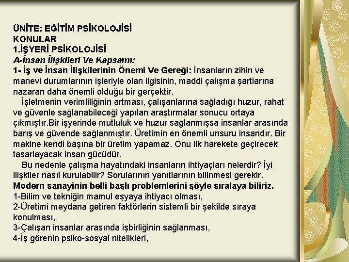 ÜNİTE: EĞİTİM PSİKOLOJİSİ KONULAR 1. İŞYERİ PSİKOLOJİSİ A-İnsan İlişkileri Ve Kapsamı: 1 - İş ÜNİTE: EĞİTİM PSİKOLOJİSİ KONULAR 1. İŞYERİ PSİKOLOJİSİ A-İnsan İlişkileri Ve Kapsamı: 1 - İş