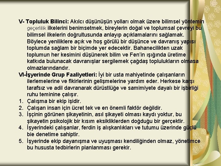 V- Topluluk Bilinci: Akılcı düşün yolları olmak üzere bilimsel yöntemin geçerlilik ilkelerini benimsetmek, bireylerin V- Topluluk Bilinci: Akılcı düşün yolları olmak üzere bilimsel yöntemin geçerlilik ilkelerini benimsetmek, bireylerin
