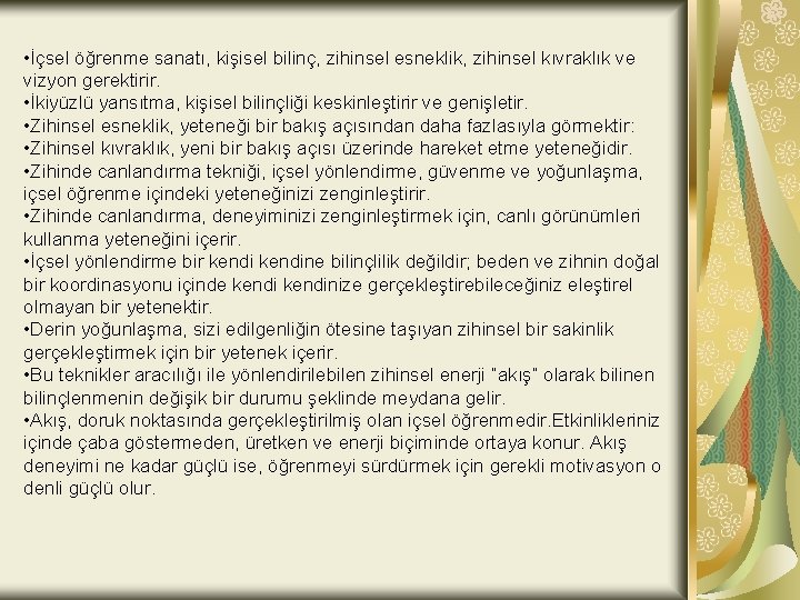  • İçsel öğrenme sanatı, kişisel bilinç, zihinsel esneklik, zihinsel kıvraklık ve vizyon gerektirir.