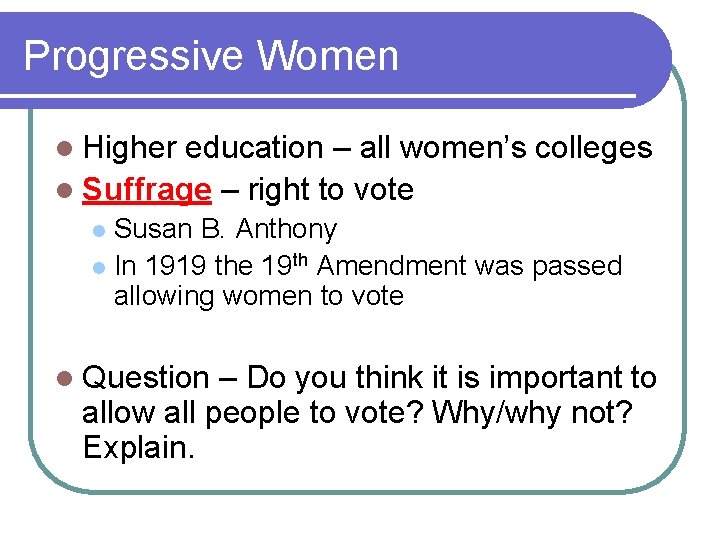 Progressive Women l Higher education – all women’s colleges l Suffrage – right to