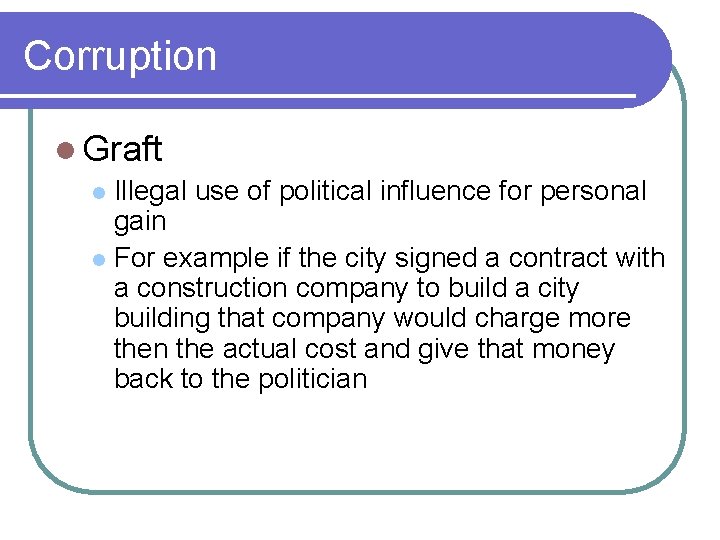 Corruption l Graft l Illegal use of political influence for personal gain l For