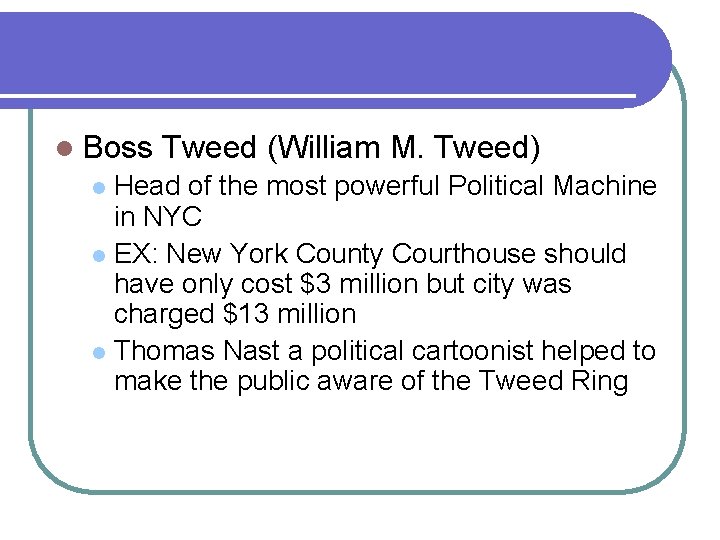 l Boss Tweed (William M. Tweed) Head of the most powerful Political Machine in