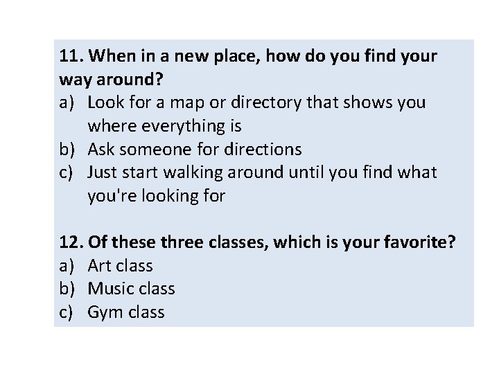 11. When in a new place, how do you find your way around? a) 11. When in a new place, how do you find your way around? a)