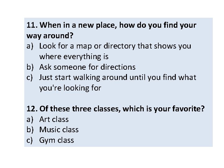 11. When in a new place, how do you find your way around? a)