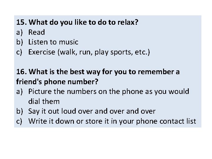 15. What do you like to do to relax? a) Read b) Listen to