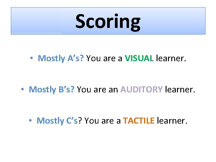 Scoring • Mostly A’s? You are a VISUAL learner. • Mostly B’s? You are