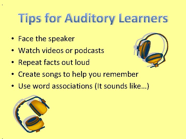 . Tips for Auditory Learners • • • , Face the speaker Watch videos