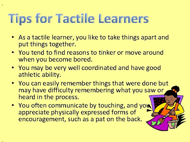 . Tips for Tactile Learners • As a tactile learner, you like to take