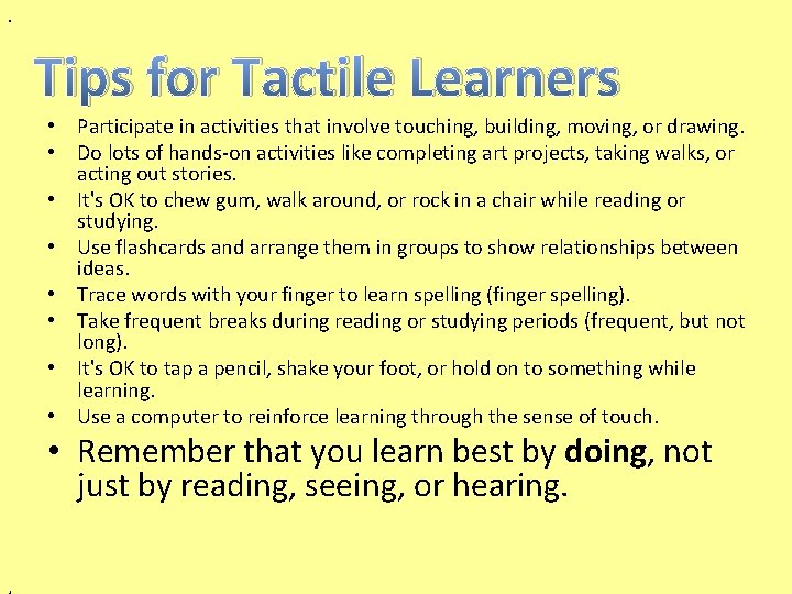 . Tips for Tactile Learners • Participate in activities that involve touching, building, moving,